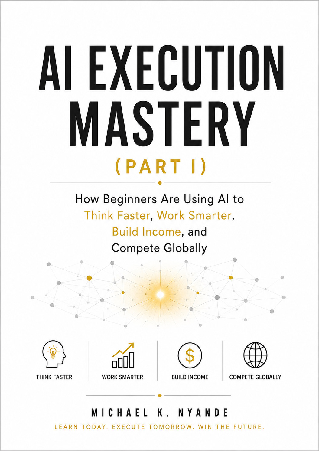 AI Execution Mastery (Part I) by Michael K. Nyande — book cover